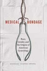 Medical Bondage : Race, Gender, and the Origins of American Gynecology 