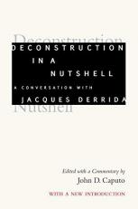 Deconstruction in a Nutshell : A Conversation with Jacques Derrida, with a New Introduction 
