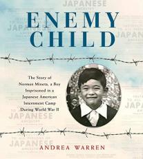 Enemy Child : The Story of Norman Mineta, a Boy Imprisoned in a Japanese American Internment Camp During World War II 