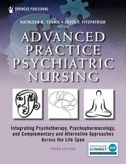 Advanced Practice Psychiatric Nursing : Integrating Psychotherapy, Psychopharmacology, and Complementary and Alternative Approaches Across the Life Span 