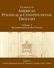 Classics of American Political and Constitutional Thought, Volume 2 : Reconstruction to the Present 