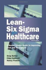 Lean-Six Sigma for Healthcare : A Senior Leader Guide to Improving Cost and Throughput