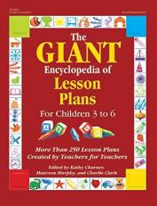 The GIANT Encyclopedia of Lesson Plans : More Than 250 Lesson Plans Created by Teachers for Teachers 
