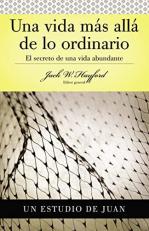 Una Vida Mas Alla de lo Ordinario : El Secreto de una Vida Abundante (Spanish Edition) 