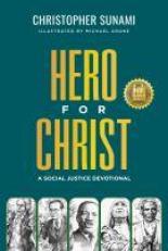 Hero for Christ : 30 Ways to Be More Like Mother Teresa, Martin Luther King, Jr. , and Twenty Other World-Changing Christians