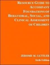 Resource Guide to Accompany Foundations of Behavioral, Social, and Clinical Assessment of Children 6th
