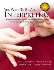 You Want to Be an Interpreter? : An Introduction to Sign Language Interpreting for Deaf and Hearing Students Aspiring to Become Professional Practitioners 5th