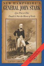 New Hampshire's General John Stark : Live Free or Die: Death Is Not the Worst of Evils 