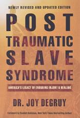 Post Traumatic Slave Syndrome : America's Legacy of Enduring Injury and Healing 