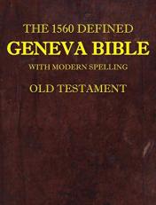 The 1560 Defined Geneva Bible : With Modern Spelling, Old Testament 