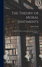The Theory of Moral Sentiments : To Which Is Added a Dissertation on the Origin of Languages 