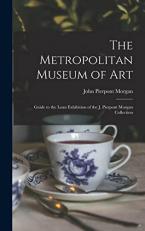 The Metropolitan Museum of Art : Guide to the Loan Exhibition of the J. Pierpont Morgan Collection 