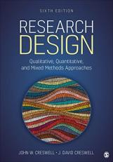 Research Design : Qualitative, Quantitative, and Mixed Methods Approaches 6th