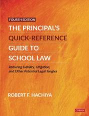 The Principal′s Quick-Reference Guide to School Law : Reducing Liability, Litigation, and Other Potential Legal Tangles 4th