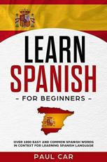 Learn Spanish for Beginners : Over 1000 Easy and Common Spanish Words in Context for Learning Spanish Language 