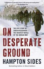 On Desperate Ground : The Epic Story of Chosin Reservoir--The Greatest Battle of the Korean War 