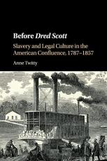 Before Dred Scott : Slavery and Legal Culture in the American Confluence, 1787-1857 