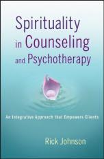 Spirituality in Counseling and Psychotherapy : An Integrative Approach That Empowers Clients 