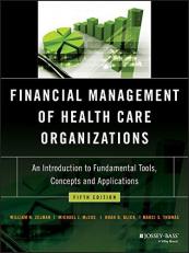 Financial Management of Health Care Organizations : An Introduction to Fundamental Tools, Concepts and Applications 5th