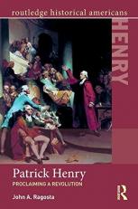 Patrick Henry : Proclaiming a Revolution 