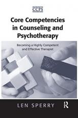 Core Competencies in Counseling and Psychotherapy : Becoming a Highly Competent and Effective Therapist 