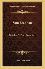 Sam Brannan : Builder of San Francisco 