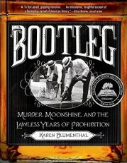 Bootleg : Murder, Moonshine, and the Lawless Years of Prohibition 