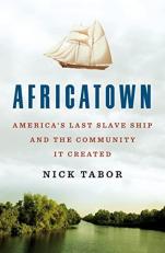 Africatown : America's Last Slave Ship and the Community It Created 