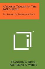 A Yankee Trader in the Gold Rush : The Letters of Franklin A. Buck 