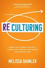 ReCulturing: Design Your Company Culture to Connect with Strategy and Purpose for Lasting Success 