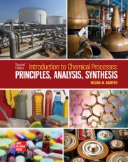 Introduction to Chemical Processes: Principles, Analysis, Synthesis 2nd