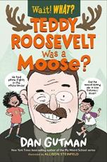 Teddy Roosevelt Was a Moose? (Wait! What?) 