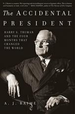 The Accidental President : Harry S. Truman and the Four Months That Changed the World