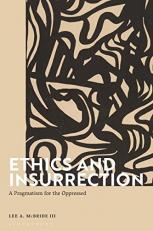 Ethics and Insurrection : A Pragmatism for the Oppressed 