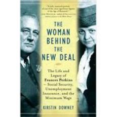 The Woman Behind the New Deal : The Life and Legacy of Frances Perkins, Social Security, Unemployment Insurance, 