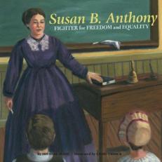 Susan B. Anthony : Fighter for Freedom and Equalilty 