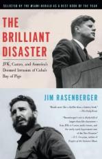 The Brilliant Disaster : JFK, Castro, and America's Doomed Invasion of Cuba's Bay of Pigs 