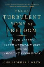 Those Turbulent Sons of Freedom : Ethan Allen's Green Mountain Boys and the American Revolution 