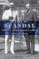 A Time of Scandal : Charles R. Forbes, Warren G. Harding, and the Making of the Veterans Bureau 