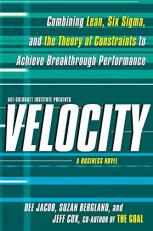 Velocity : Combining Lean, Six Sigma and the Theory of Constraints to Achieve Breakthrough Performance - a Business Novel