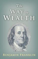 The Way to Wealth : Ben Franklin on Money and Success 