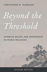 Beyond the Threshold : Afterlife Beliefs and Experiences in World Religions 2nd