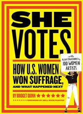 She Votes : How U. S. Women Won Suffrage, and What Happened Next 