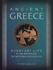 Ancient Greece : Everyday Life in the Birthplace of Western Civilization 