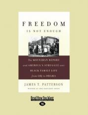 Freedom Is Not Enough : The Moynihan Report and America's Struggle over Black Family Life-From LBJ to Obama 