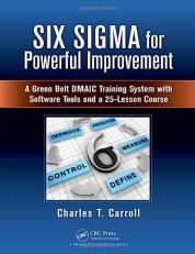 Six Sigma for Powerful Improvement : A Green Belt Dmaic Training System with Software Tools and a 25-Lesson Course