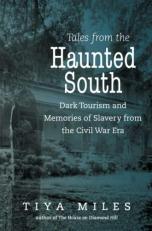 Tales from the Haunted South : Dark Tourism and Memories of Slavery from the Civil War Era 