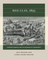 Red Clay 1835 : Cherokee Removal and the Meaning of Sovereignty 