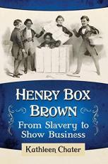 Henry Box Brown : From Slavery to Show Business 