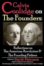 Calvin Coolidge on the Founders : Reflections on the American Revolution and the Founding Fathers 